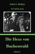 Die Hexe von Buchenwald. Der Fall Ilse Koch