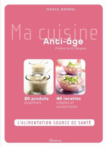 Ma cuisine anti-âge : 20 produits essentiels, 40 recettes simples et savoureuses