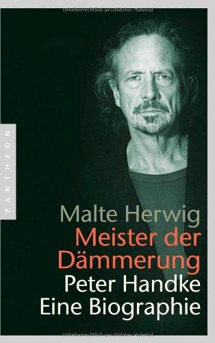 Meister der Dämmerung: Peter Handke. Eine Biographie