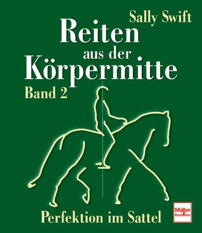 Reiten aus der Körpermitte - Band 2: Perfektion im Sattel: BD 2