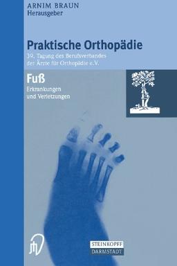 Fuß. Erkrankungen und Verletzungen (Praktische Orthopädie. Tagung des Berufsverbandes der Ärzte für Orthopädie e.V. TG 39)