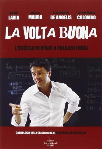 La volta buona. L'ascesa di Renzi a Palazzo Chigi