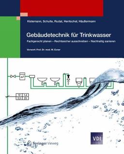 Gebäudetechnik für Trinkwasser: Fachgerecht planen - Rechtssicher ausschreiben - Nachhaltig sanieren (VDI-Buch)