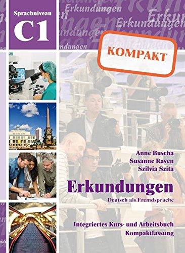 Erkundungen Deutsch als Fremdsprache KOMPAKT C1: Integriertes Kurs- und Arbeitsbuch