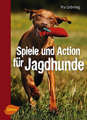 Spiele und Action für Jagdhunde: Retriever, Weimaraner, Beagle und Co. rassegerecht beschäftigen