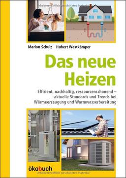 Das neue Heizen: Effizient, nachhaltig, ressourcenschonend – aktuelle Standards und Trends bei Wärmeerzeugung und Warmwasserbereitung