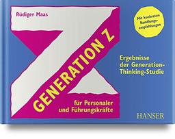 Generation Z für Personaler und Führungskräfte: Ergebnisse der Generation-Thinking-Studie