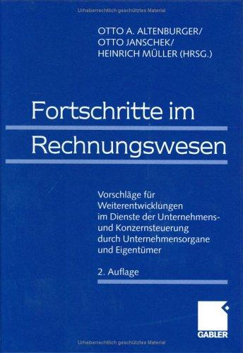 Fortschritte im Rechnungswesen: Vorschläge für Weiterentwicklungen im Dienste der Unternehmens- und Konzernsteuerung durch Unternehmensorgane und Eigentümer