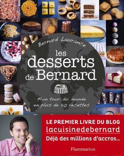 Les desserts de Bernard : mon tour du monde en plus de 110 recettes