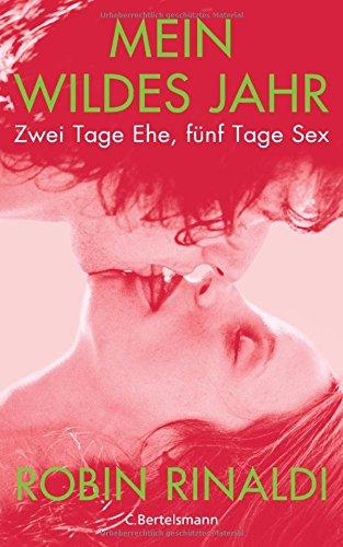 Mein wildes Jahr: Zwei Tage Ehe, fünf Tage Sex