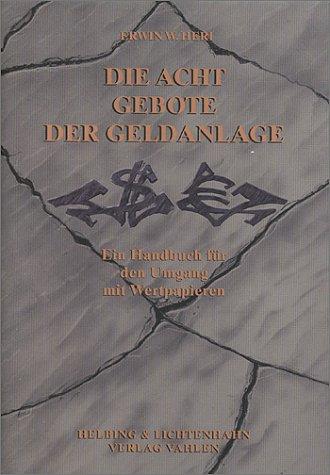 Die Acht Gebote der Geldanlage. Ein Handbuch für den Umgang mit Wertpapieren