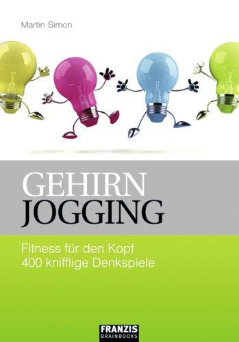 Gehirn Jogging: Fitness für den Kopf. 400 kniffige Denkspiele