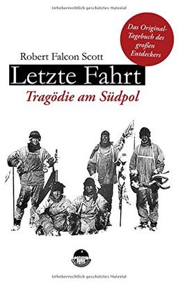 Letzte Fahrt - Tragödie am Südpol: Zum 100. Todestag des berühmten Polarforschers