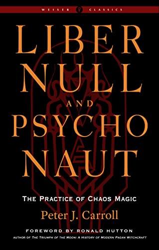 Liber Null and Psychonaut: The Practice of Chaos Magic (Weiser Classics)