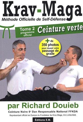 J'apprends le krav-maga : méthode officielle de self-défense. Vol. 2. Programme officiel de la ceinture verte