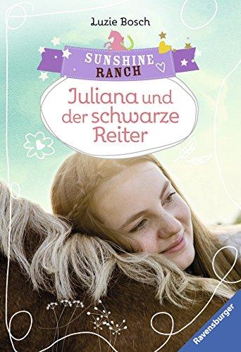 Sunshine Ranch 5: Juliana und der schwarze Reiter (Ravensburger Taschenbücher)