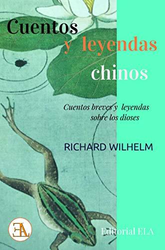 Cuentos y leyendas chinos: Cuentos breves y leyendas sobre los dioses (LOS MEJORES CUENTOS, Band 56)