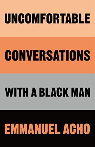 Uncomfortable Conversations with a Black Man