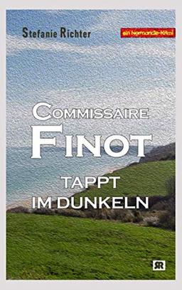 Commissaire Finot tappt im Dunkeln: Ein Normandie-Krimi