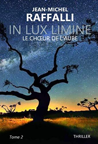 In lux limine. Vol. 2. Le choeur de l'aube : thriller