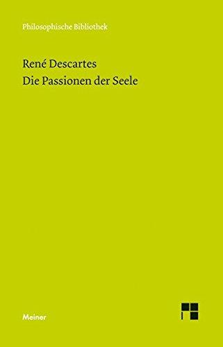 Die Passionen der Seele: Jubiläumsausgabe zum 150jährigen Bestehen der "Philosophischen Bibliothek" (Philosophische Bibliothek)