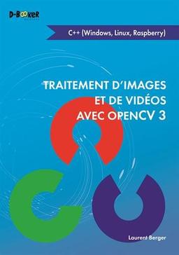 Traitement d'images et de vidéos avec OpenCV 3 : C++ (Windows, Linux, Rapsberry)