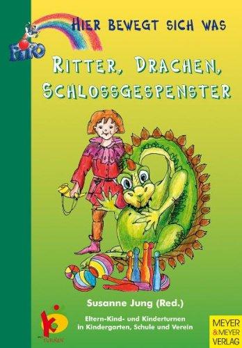 Hier bewegt sich was - Ritter, Drachen, Schlossgespenster: Eltern-Kind- und Kinderturnen in Kindergarten, Schule und Verein