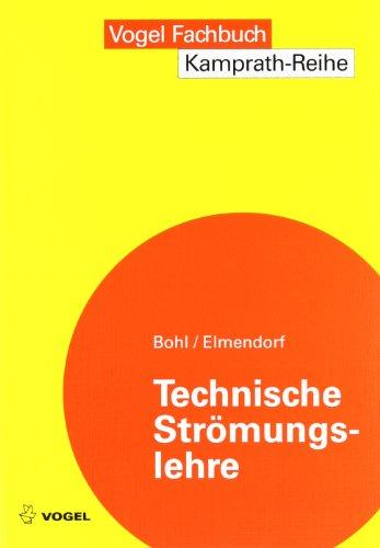 Technische Strömungslehre: Stoffeigenschaften von Flüssigkeiten und Gasen, Hydrostatik, Aerostatik, Inkompressible Strömungen, Kompressible Strömungen, Strömungsmesstechnik