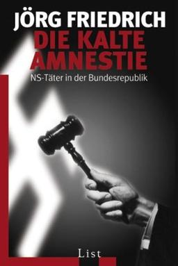 Die kalte Amnestie: NS-Täter in der Bundesrepublik