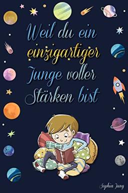 Weil du ein einzigartiger Junge voller Stärken bist: Inspirierende Geschichten zum Stärken von Selbstbewusstsein, Selbstvertrauen und Selbstbild