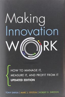 Making Innovation Work: How to Manage it, Measure it, and Profit from it