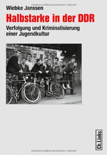 Halbstarke in der DDR - Verfolgung und Kriminalisierung einer Jugendkultur