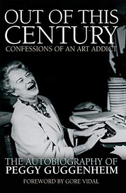 Guggenheim, P: Out of this Century - Confessions of an Art A: The Autobiography of Peggy Guggenheim