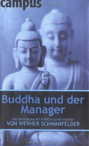 Buddha und der Manager: Eine Begegnung mit fernöstlicher Weisheit von Werner Schwanfelder