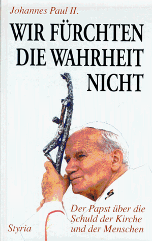 Wir fürchten die Wahrheit nicht. Der Papst über die Schuld der Kirche und der Menschen