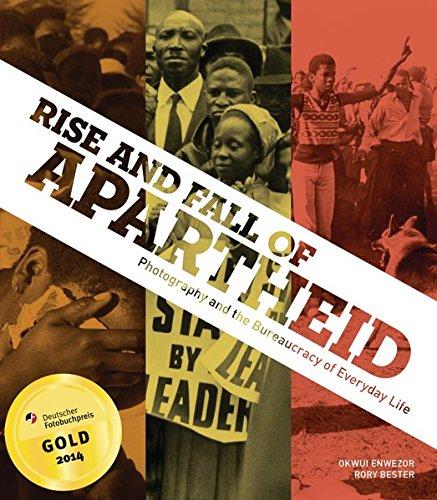 Rise and Fall of Apartheid Photography and the Bureaucracy of Everyday Life