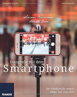 Fotografie mit dem Smartphone: Der Fotokurs für smarte Bilder hier und jetzt! (Fotografie al dente)