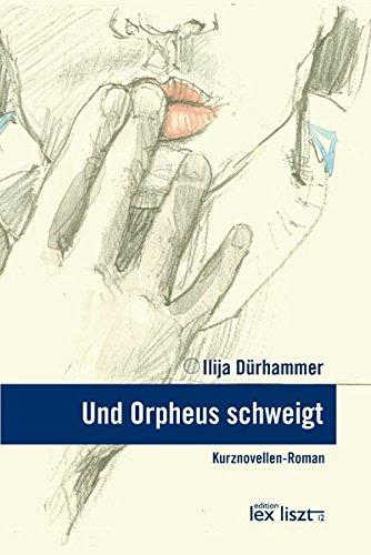 Und Orpheus schweigt: Kurznovellen-Roman