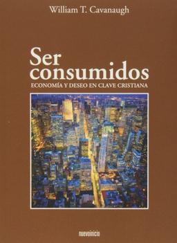 Ser consumidos : economía y deseo en clave cristiana