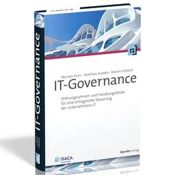 IT-Governance: Ordnungsrahmen und Handlungsfelder für eine erfolgreiche Steuerung der Unternehmens-IT