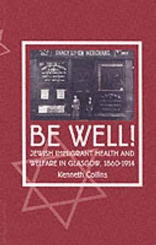 Be Well!: Jewish Immigrant Health And Welfare in Glasgow, 1860-1914