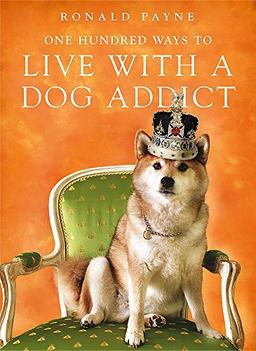 One Hundred Ways To Live With A Dog Addict