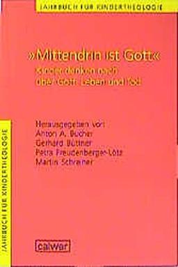 Jahrbuch für Kindertheologie / "Mittendrin ist Gott": Kinder denken nach über Gott, Leben und Tod