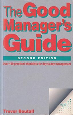 Good Manager's Guide: Over 130 Practical Checklists for Day-to-Day Management