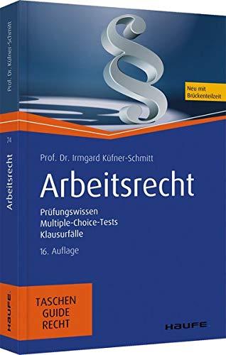 Arbeitsrecht: Prüfungswissen, Multiple-Choice-Tests, Klausurfälle (Haufe TaschenGuide)