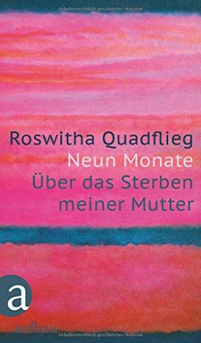 Neun Monate: Über das Sterben meiner Mutter