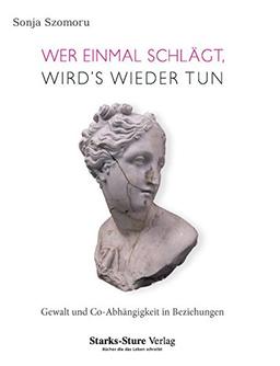 Wer einmal schlägt wird´s wieder tun: Gewalt und Co-Abhängigkeit in Beziehungen