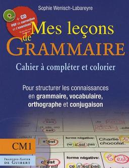 Mes leçons de grammaire CM1 : cahier à compléter et à colorier : pour structurer les connaissances en grammaire, vocabulaire, orthographe et conjugaison