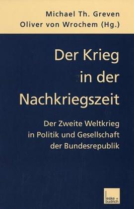 Der Krieg in der Nachkriegszeit: Der Zweite Weltkrieg in Politik und Gesellschaft der Bundesrepublik