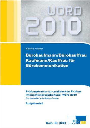 Bürokaufmann/Bürokauffrau, Kaufmann/Kauffrau für Bürokommunikation, Prüfungstrainer zur praktischen Prüfung, Informationsverarbeitung, Word 2010